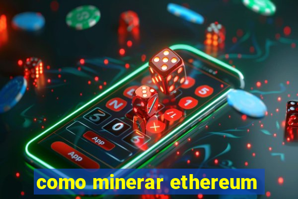 como minerar ethereum